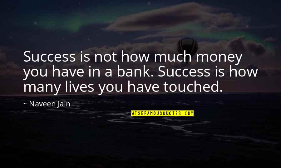 You Touched Our Lives Quotes By Naveen Jain: Success is not how much money you have