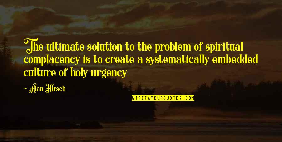 You Treat Me Like Trash Quotes By Alan Hirsch: The ultimate solution to the problem of spiritual