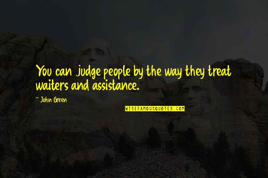 You Treat Quotes By John Green: You can judge people by the way they