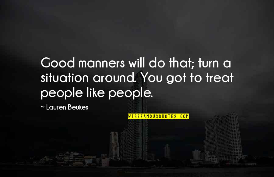 You Treat Quotes By Lauren Beukes: Good manners will do that; turn a situation