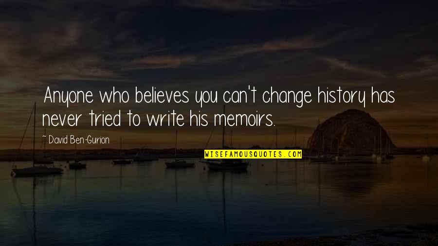 You Tried Quotes By David Ben-Gurion: Anyone who believes you can't change history has You Tried Quotes By David Ben-Gurion: Anyone who believes you can't change history has