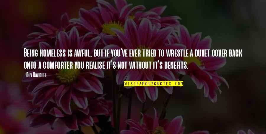 You Tried Quotes By Dov Davidoff: Being homeless is awful, but if you've ever You Tried Quotes By Dov Davidoff: Being homeless is awful, but if you've ever