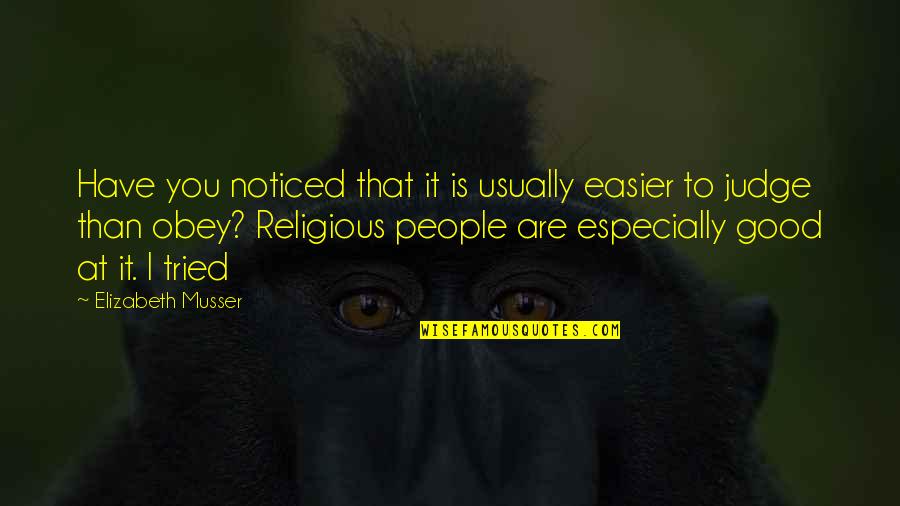 You Tried Quotes By Elizabeth Musser: Have you noticed that it is usually easier You Tried Quotes By Elizabeth Musser: Have you noticed that it is usually easier