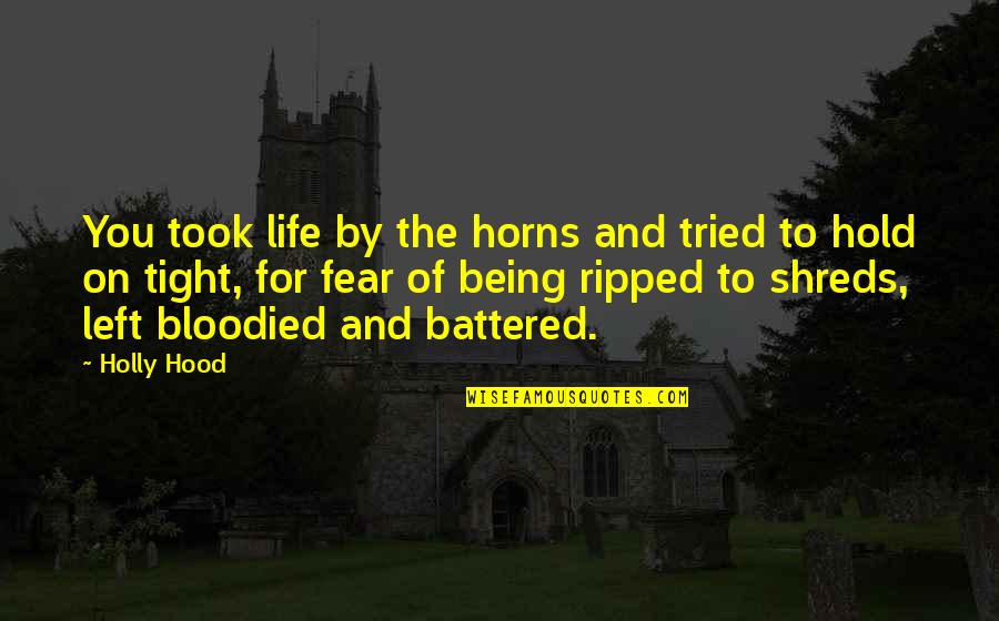 You Tried Quotes By Holly Hood: You took life by the horns and tried You Tried Quotes By Holly Hood: You took life by the horns and tried