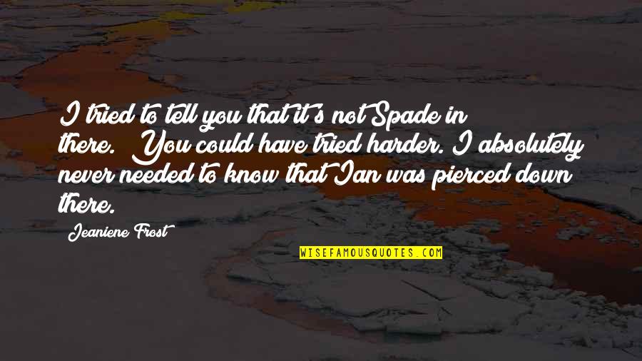 You Tried Quotes By Jeaniene Frost: I tried to tell you that it's not