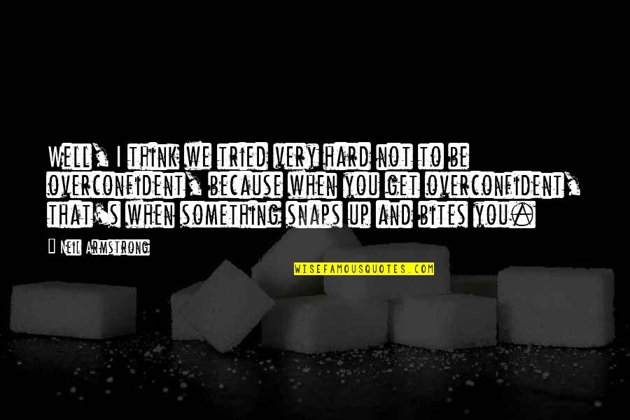 You Tried Quotes By Neil Armstrong: Well, I think we tried very hard not You Tried Quotes By Neil Armstrong: Well, I think we tried very hard not
