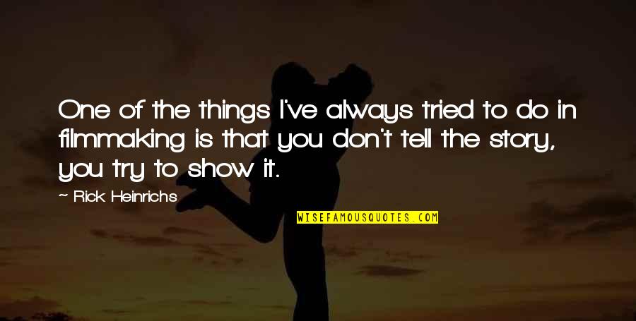 You Tried Quotes By Rick Heinrichs: One of the things I've always tried to You Tried Quotes By Rick Heinrichs: One of the things I've always tried to