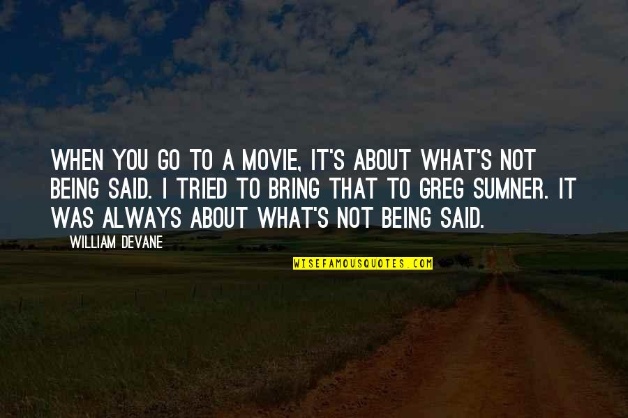 You Tried Quotes By William Devane: When you go to a movie, it's about You Tried Quotes By William Devane: When you go to a movie, it's about