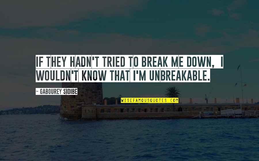 You Tried To Break Me Quotes By Gabourey Sidibe: If they hadn't tried to break me down,