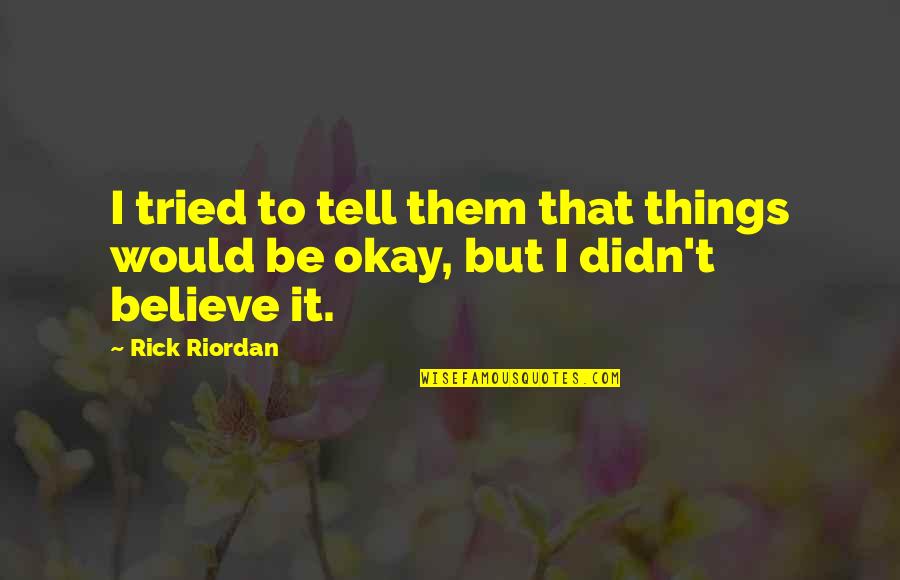 You Tried Your Best Quotes By Rick Riordan: I tried to tell them that things would