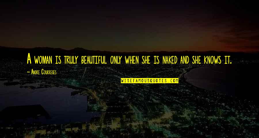 You Truly Beautiful Quotes By Andre Courreges: A woman is truly beautiful only when she