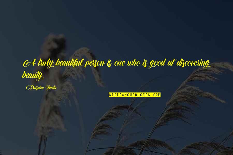 You Truly Beautiful Quotes By Daisaku Ikeda: A truly beautiful person is one who is