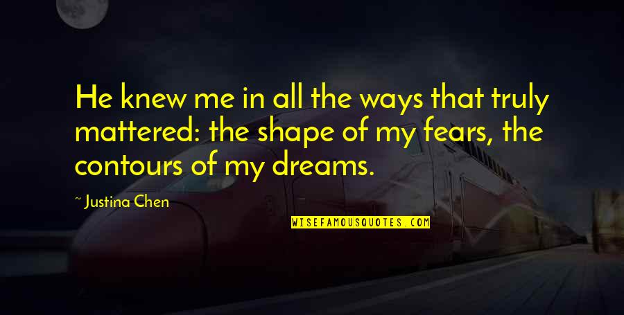 You Truly Beautiful Quotes By Justina Chen: He knew me in all the ways that You Truly Beautiful Quotes By Justina Chen: He knew me in all the ways that