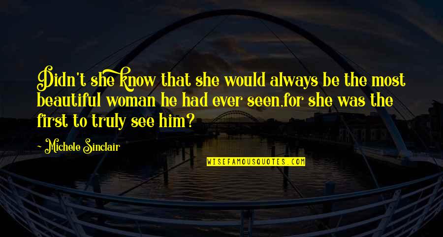 You Truly Beautiful Quotes By Michele Sinclair: Didn't she know that she would always be You Truly Beautiful Quotes By Michele Sinclair: Didn't she know that she would always be