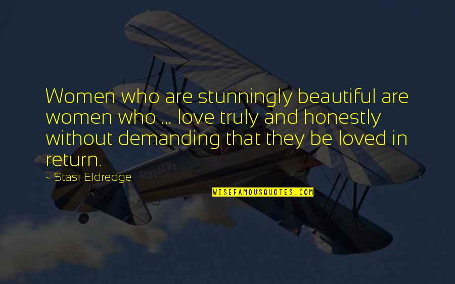 You Truly Beautiful Quotes By Stasi Eldredge: Women who are stunningly beautiful are women who You Truly Beautiful Quotes By Stasi Eldredge: Women who are stunningly beautiful are women who