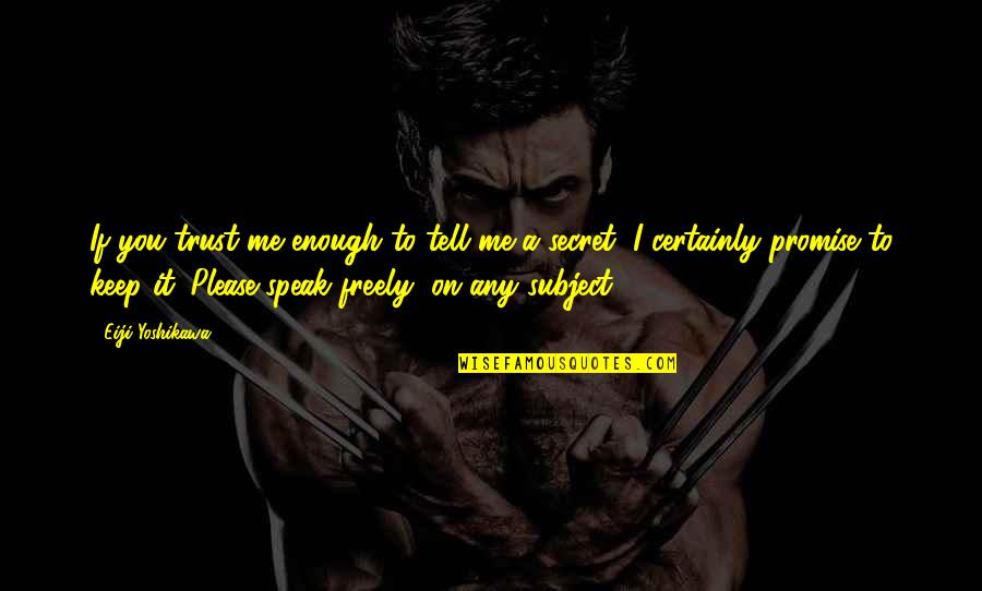 You Trust Me Quotes By Eiji Yoshikawa: If you trust me enough to tell me You Trust Me Quotes By Eiji Yoshikawa: If you trust me enough to tell me