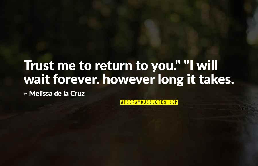 You Trust Me Quotes By Melissa De La Cruz: Trust me to return to you." "I will You Trust Me Quotes By Melissa De La Cruz: Trust me to return to you." "I will