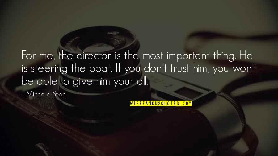 You Trust Me Quotes By Michelle Yeoh: For me, the director is the most important You Trust Me Quotes By Michelle Yeoh: For me, the director is the most important