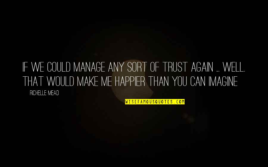You Trust Me Quotes By Richelle Mead: If we could manage any sort of trust You Trust Me Quotes By Richelle Mead: If we could manage any sort of trust