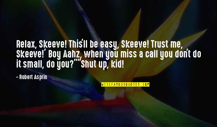 You Trust Me Quotes By Robert Asprin: Relax, Skeeve! This'll be easy, Skeeve! Trust me,