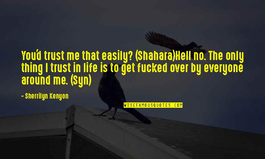 You Trust Me Quotes By Sherrilyn Kenyon: You'd trust me that easily? (Shahara)Hell no. The You Trust Me Quotes By Sherrilyn Kenyon: You'd trust me that easily? (Shahara)Hell no. The