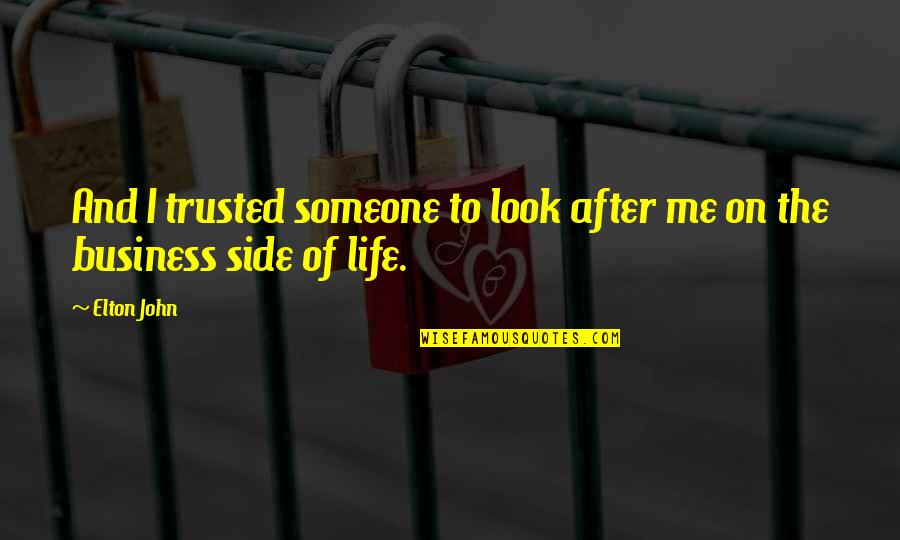 You Trusted Me Quotes By Elton John: And I trusted someone to look after me