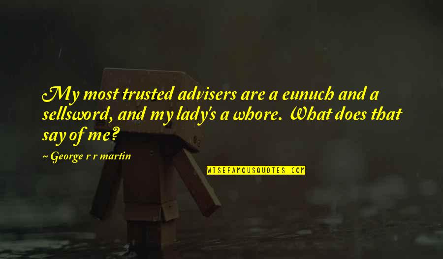 You Trusted Me Quotes By George R R Martin: My most trusted advisers are a eunuch and