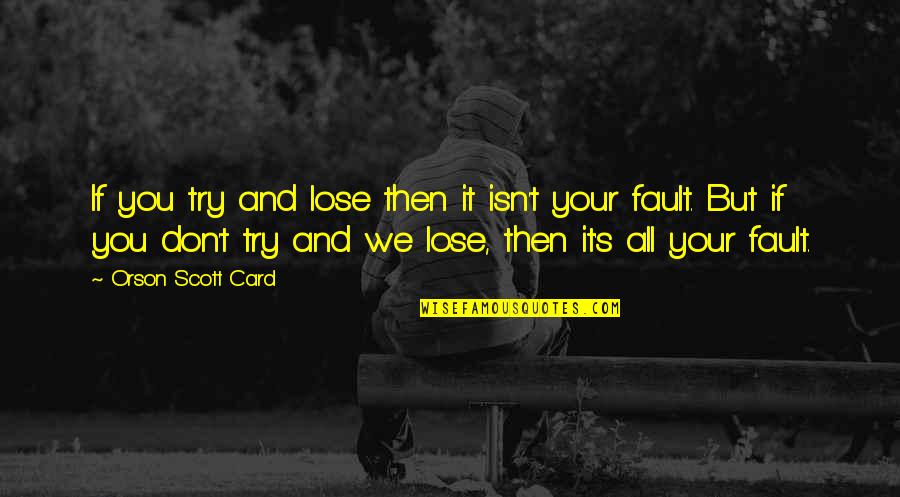 You Try So Hard Quotes By Orson Scott Card: If you try and lose then it isn't