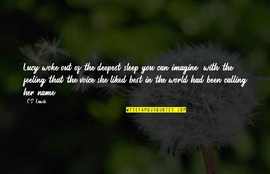 You Turn Me Down Quotes By C.S. Lewis: Lucy woke out of the deepest sleep you You Turn Me Down Quotes By C.S. Lewis: Lucy woke out of the deepest sleep you