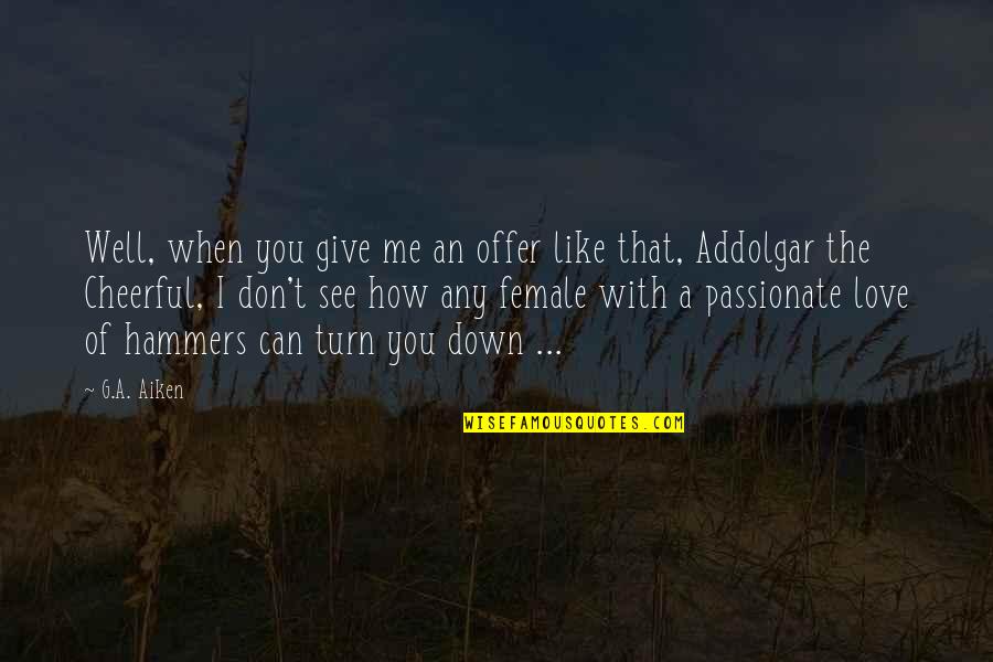 You Turn Me Down Quotes By G.A. Aiken: Well, when you give me an offer like You Turn Me Down Quotes By G.A. Aiken: Well, when you give me an offer like