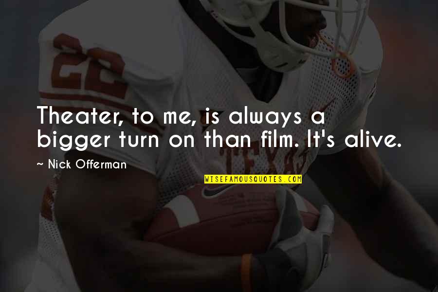 You Turn Me Off Quotes By Nick Offerman: Theater, to me, is always a bigger turn