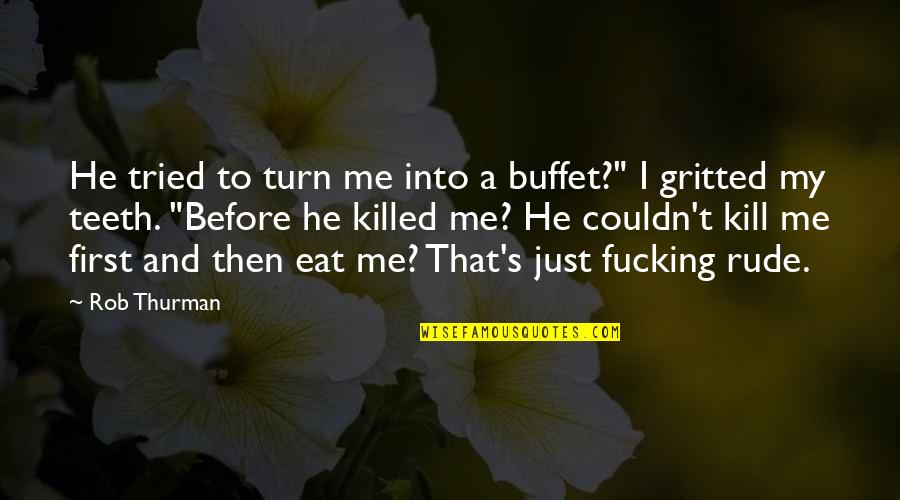 You Turn Me Off Quotes By Rob Thurman: He tried to turn me into a buffet?" You Turn Me Off Quotes By Rob Thurman: He tried to turn me into a buffet?"