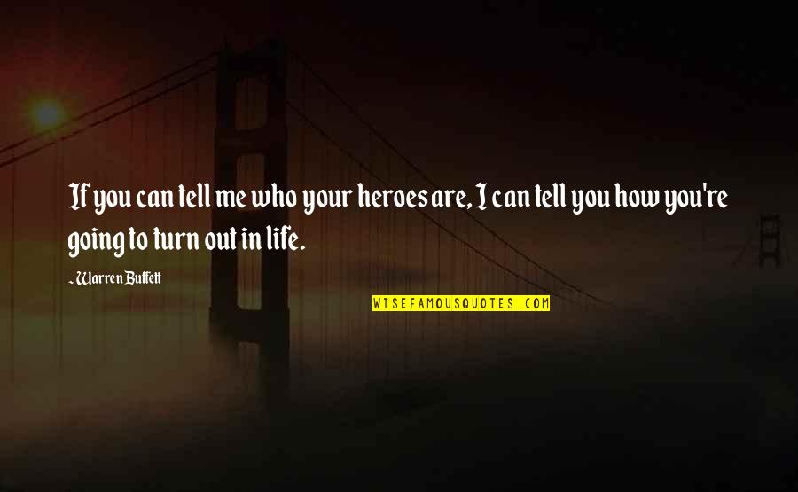 You Turn Me On Quotes By Warren Buffett: If you can tell me who your heroes