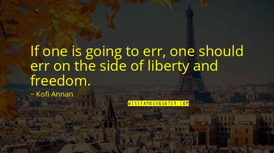 You Turn My Whole World Upside Down Quotes By Kofi Annan: If one is going to err, one should
