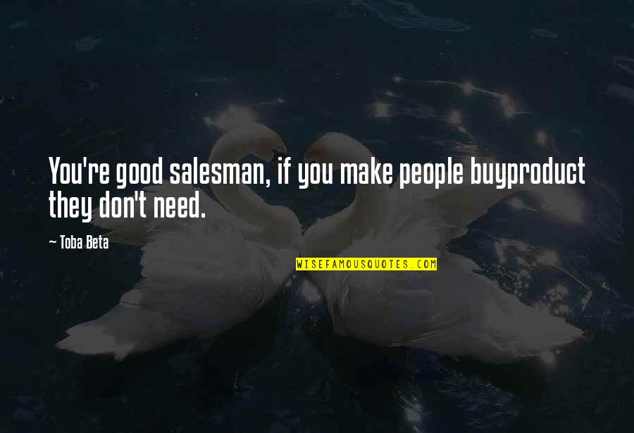 You Turn My Whole World Upside Down Quotes By Toba Beta: You're good salesman, if you make people buyproduct