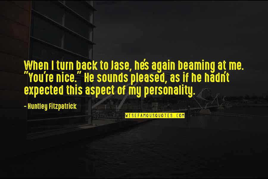 You Turn Your Back On Me Quotes By Huntley Fitzpatrick: When I turn back to Jase, he's again