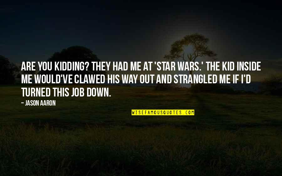 You Turned Me Down Quotes By Jason Aaron: Are you kidding? They had me at 'Star