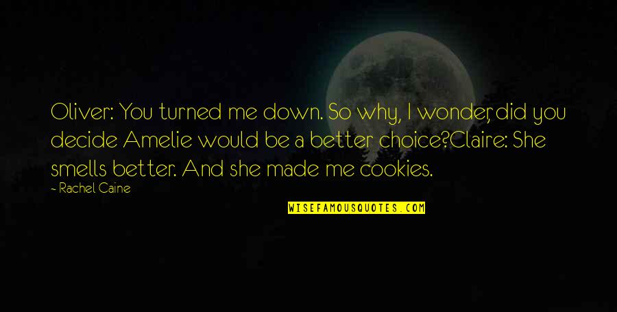 You Turned Me Down Quotes By Rachel Caine: Oliver: You turned me down. So why, I You Turned Me Down Quotes By Rachel Caine: Oliver: You turned me down. So why, I