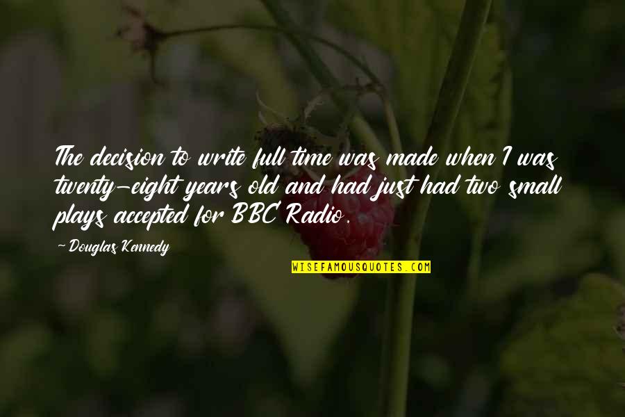 You Two Are Made For Each Other Quotes By Douglas Kennedy: The decision to write full time was made You Two Are Made For Each Other Quotes By Douglas Kennedy: The decision to write full time was made