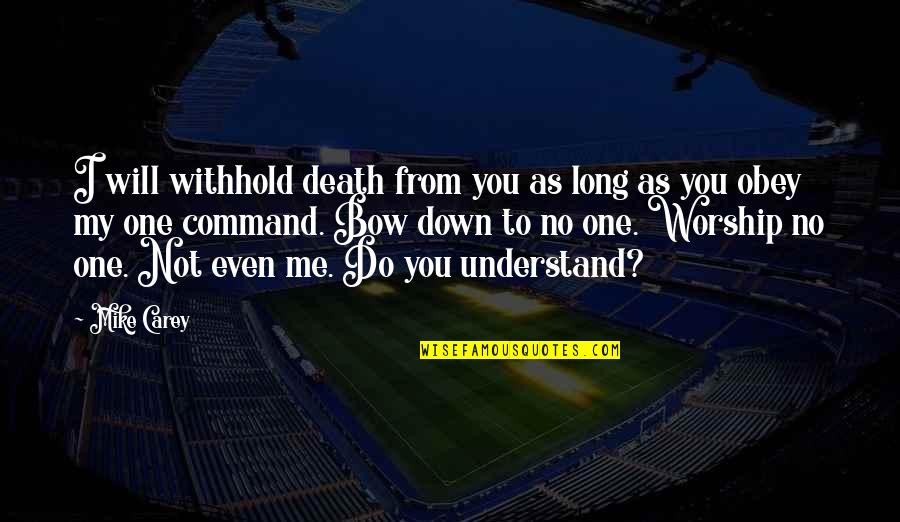 You Understand Me Quotes By Mike Carey: I will withhold death from you as long