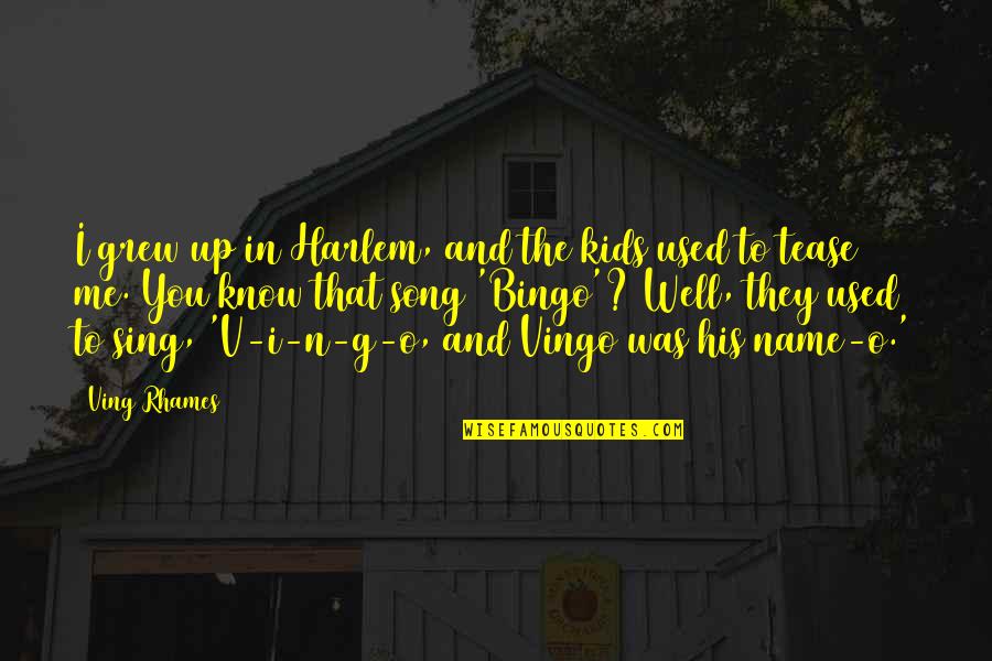 You Used To Know Me Quotes By Ving Rhames: I grew up in Harlem, and the kids