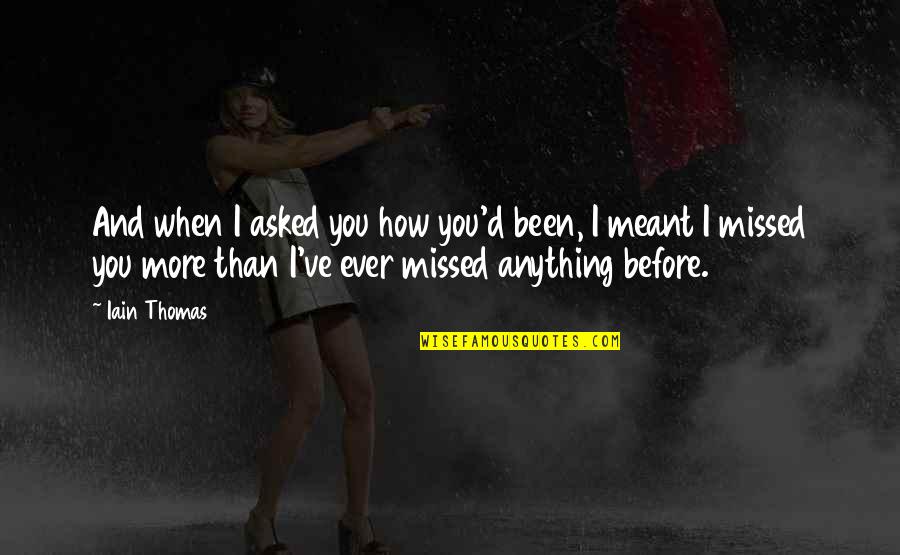 You Ve Been Missed Quotes By Iain Thomas: And when I asked you how you'd been,