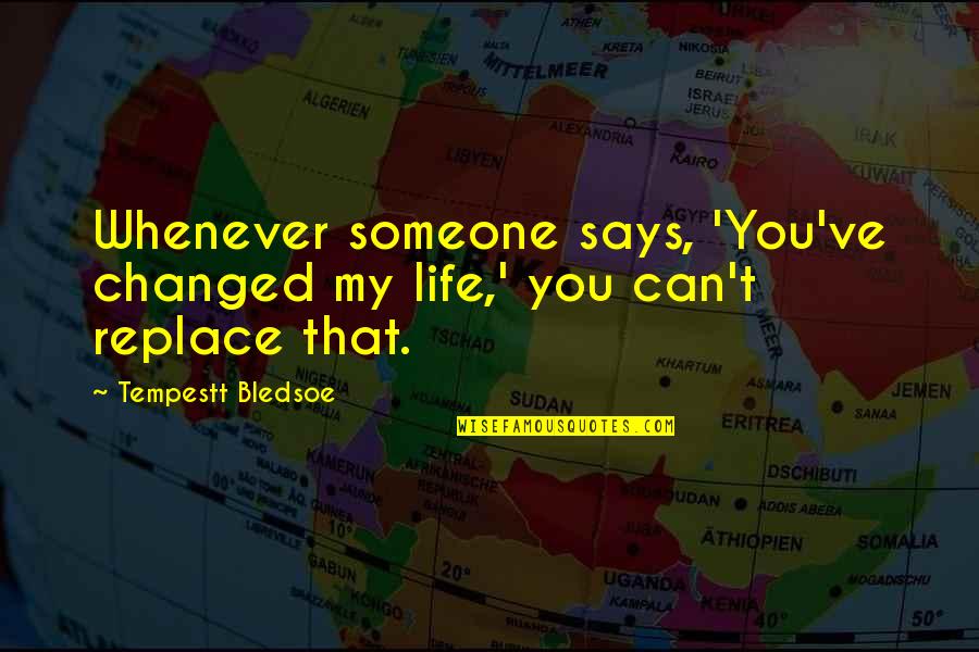 You Ve Changed So Much Quotes By Tempestt Bledsoe: Whenever someone says, 'You've changed my life,' you