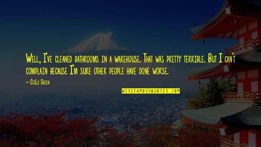 You Ve Done Well Quotes By CeeLo Green: Well, I've cleaned bathrooms in a warehouse. That