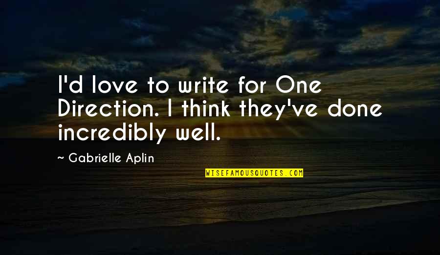 You Ve Done Well Quotes By Gabrielle Aplin: I'd love to write for One Direction. I