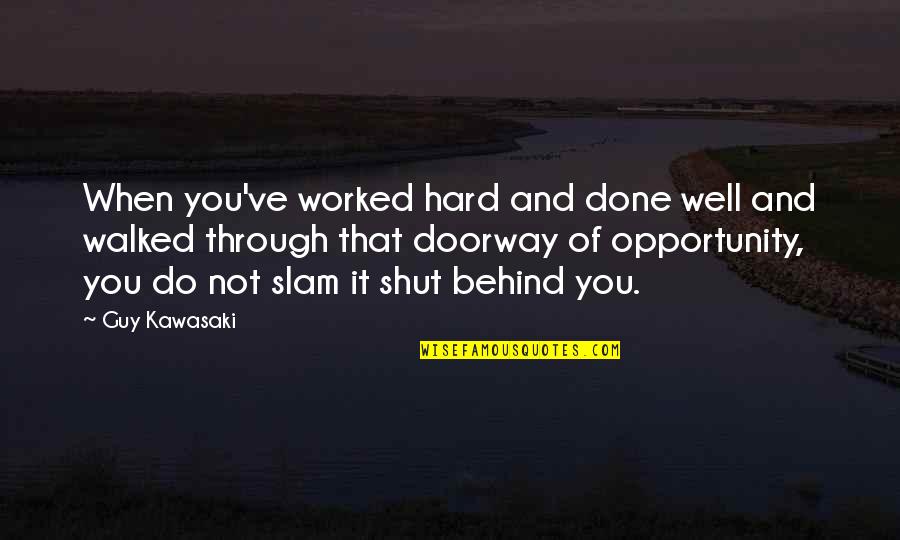 You Ve Done Well Quotes By Guy Kawasaki: When you've worked hard and done well and