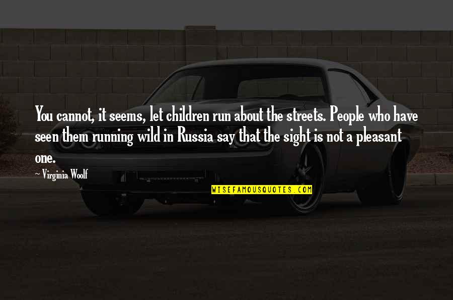 You Ve Ruined Everything Quotes By Virginia Woolf: You cannot, it seems, let children run about