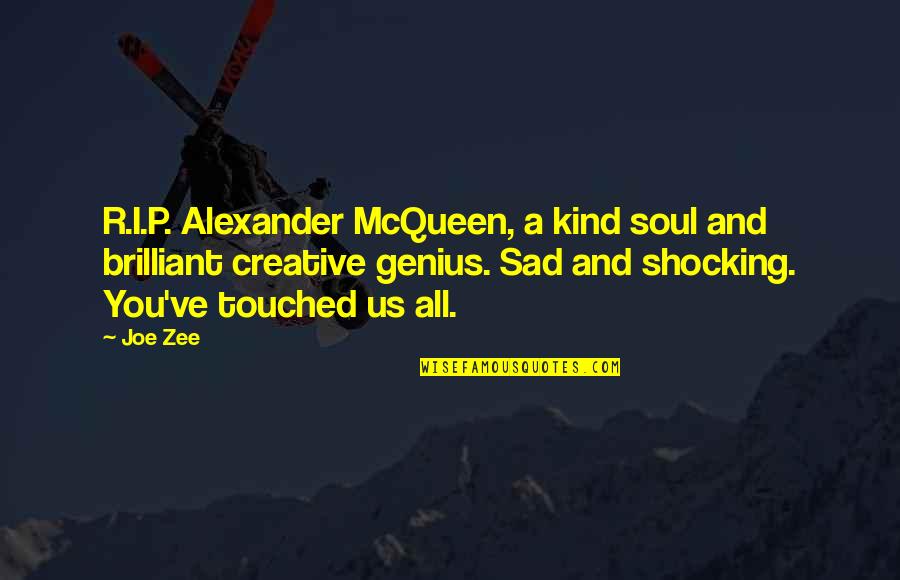 You Ve Touched My Soul Quotes By Joe Zee: R.I.P. Alexander McQueen, a kind soul and brilliant