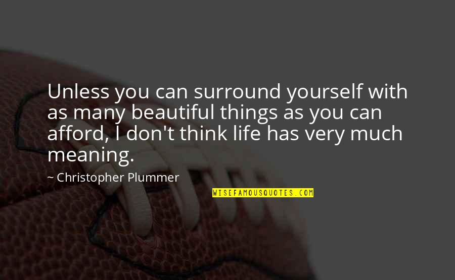 You Very Beautiful Quotes By Christopher Plummer: Unless you can surround yourself with as many You Very Beautiful Quotes By Christopher Plummer: Unless you can surround yourself with as many
