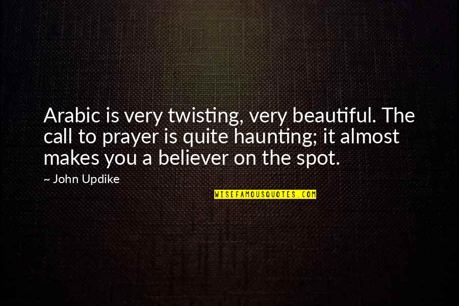 You Very Beautiful Quotes By John Updike: Arabic is very twisting, very beautiful. The call You Very Beautiful Quotes By John Updike: Arabic is very twisting, very beautiful. The call